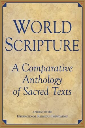 World Scripture: A Comparative Anthology of Sacred Texts