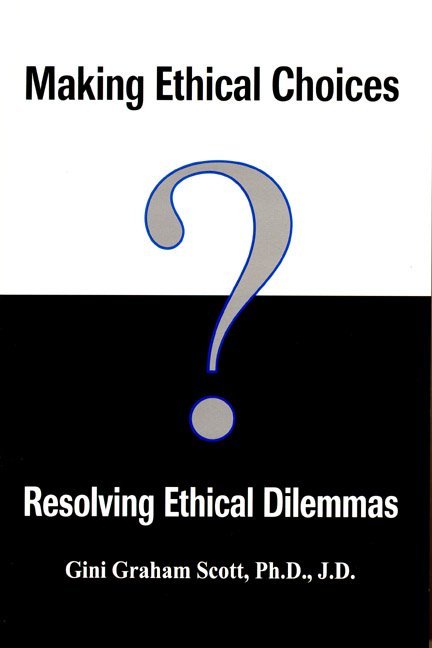 Making Ethical Choices, Resolving Ethical Dilemmas