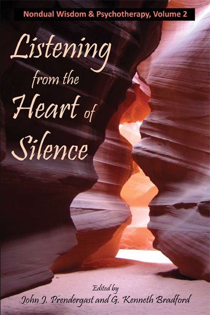 Listening from the Heart of Silence: Nondual Wisdom and Psychotherapy Volume 2